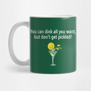 Pickleball - You Can Dink All You Want, But Don't Get Pickled Mug